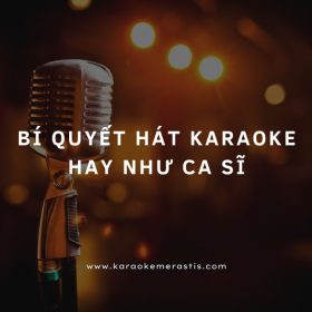 bí quyết giúp bạn hát karaoke hay như ca sĩ