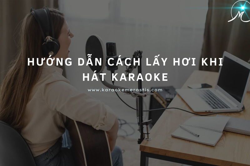 Hướng Dẫn Cách Lấy Hơi Khi Hát Karaoke