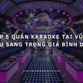 Quán Karaoke Tại Vũng Tàu Sang Trọng Giá Bình Dân