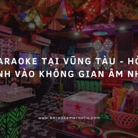 Karaoke Tại Vũng Tàu - Hòa Mình Vào Không Gian Âm Nhạc