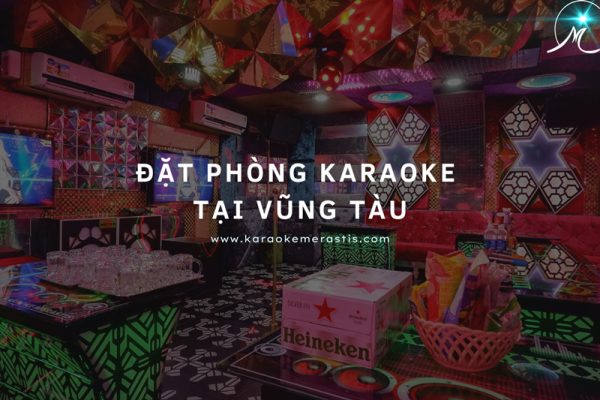 Đặt phòng karaoke tại vũng tàu Merastis