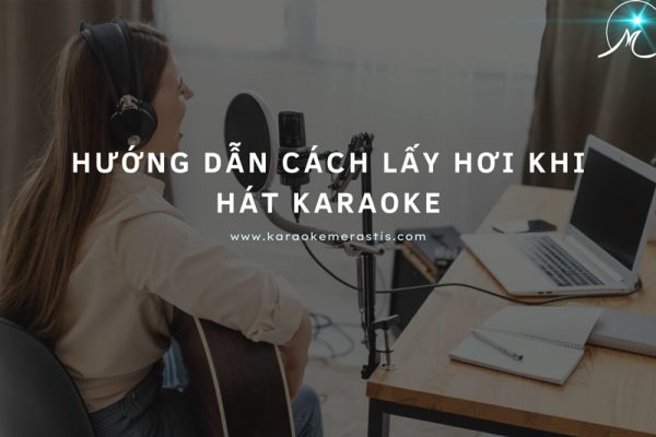 Hướng Dẫn Cách Lấy Hơi Khi Hát Karaoke