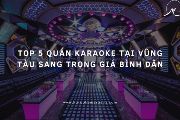 Quán Karaoke Tại Vũng Tàu Sang Trọng Giá Bình Dân